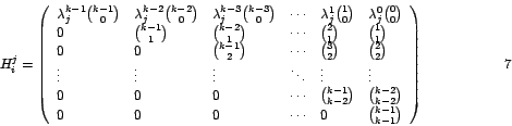 \begin{displaymath}
H_{i}^{j}=\left(
\begin{array}[c]{llllll}
\lambda_{j}^{k...
...0 & {k-1 \choose k-1}%
\end{array}
\right) \hspace{2cm}{7}%
\end{displaymath}