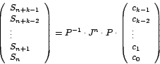 \begin{displaymath}
\left(
\begin{array}[c]{l}%
S_{n+k-1}\\
S_{n+k-2}\\
\...
...c_{k-2}\\
\vdots\\
c_{1}\\
c_{0}%
\end{array}
\right)
\end{displaymath}