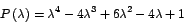 \begin{displaymath}
P\left( \lambda\right) =\lambda^{4}-4\lambda^{3}+6\lambda^{2}-4\lambda+1
\end{displaymath}