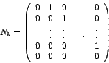 \begin{displaymath}
N_{k}=\left(
\begin{array}[c]{ccccc}%
0 & 1 & 0 & \cdots ...
...& \cdots & 1\\
0 & 0 & 0 & \cdots & 0
\end{array}
\right)
\end{displaymath}