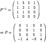 \begin{displaymath}%
\begin{array}[c]{l}%
P^{-1}=\left(
\begin{array}[c]{llll...
... 0 & 1\\
-1 & 4 & -6 & 4
\end{array}
\right)
\end{array}
\end{displaymath}