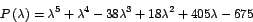 \begin{displaymath}
P\left( \lambda\right) =\lambda^{5}+\lambda^{4}-38\lambda^{3}+18\lambda
^{2}+405\lambda-675
\end{displaymath}