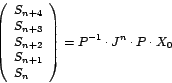 \begin{displaymath}
\left(
\begin{array}[c]{l}%
S_{n+4}\\
S_{n+3}\\
S_{n+...
...}%
\end{array}
\right) =P^{-1}\cdot J^{n}\cdot P\cdot X_{0}
\end{displaymath}