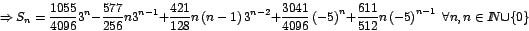 \begin{displaymath}
\Rightarrow
S_{n}=\frac{1055}{4096}3^{n}-\frac{577}{256}n3...
...ht) ^{n-1}\mbox{
}\forall n,n\in I\!\!N\cup\left\{ 0\right\}
\end{displaymath}