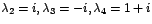 $\lambda_{2}=i,\lambda_{3}=-i,\lambda_{4}=1+i$