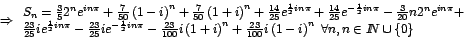 \begin{displaymath}
\Rightarrow \begin{array}[c]{l}%
S_{n}=\frac{3}{5}2^{n}e^{...
...ox{ }\forall n,n\in
I\!\!N\cup\left\{ 0\right\}
\end{array}
\end{displaymath}