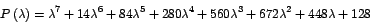 \begin{displaymath}
P\left( \lambda\right) =\lambda^{7}+14\lambda^{6}+84\lambda...
...
+280\lambda^{4}+560\lambda^{3}+672\lambda^{2}+448\lambda+128
\end{displaymath}