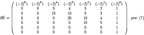 \begin{displaymath}
H_{7}^{1}=\left(
\begin{array}[c]{ccccccc}%
{\left( -2\r...
... 1
\end{array}
\right) \mbox{ }\ \mbox{por }\left( 7\right)
\end{displaymath}