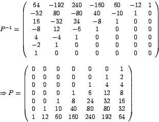 \begin{displaymath}%
\begin{array}[c]{l}%
P^{-1}=\left(
\begin{array}[c]{cccc...
... 60 & 160 & 240 & 192 & 64
\end{array}
\right)
\end{array}
\end{displaymath}