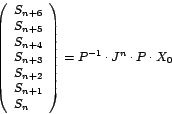 \begin{displaymath}
\left(
\begin{array}[c]{l}%
S_{n+6}\\
S_{n+5}\\
S_{n+...
...}%
\end{array}
\right) =P^{-1}\cdot J^{n}\cdot P\cdot X_{0}
\end{displaymath}