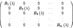 \begin{displaymath}\left(\begin{array}[c]{ccccc}
B_{1}\left( \lambda\right) & 0...
...0 & \cdots & B_{m}\left( \lambda\right)
\end{array}
\right)
\end{displaymath}