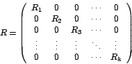 \begin{displaymath}
R=\left(
\begin{array}[c]{ccccc}%
R_{1} & 0 & 0 & \cdots ...
... \vdots\\
0 & 0 & 0 & \cdots & R_{k}%
\end{array}
\right)
\end{displaymath}