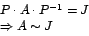 \begin{displaymath}%
\begin{array}[c]{l}%
P\cdot A\cdot P^{-1}=J\\
\Rightarrow A\sim J
\end{array}
\end{displaymath}