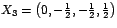 $X_{3}=\left( 0,-\frac{1}{2},-\frac{1}{2},\frac{1}{2}\right) $