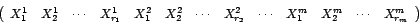 \begin{displaymath}
\left(
\begin{array}[c]{lllllllllllll}%
X_{1}^{1} & X_{2}...
... & X_{2}^{m} & \cdots &
X_{r_{m}}^{m}%
\end{array}
\right)
\end{displaymath}