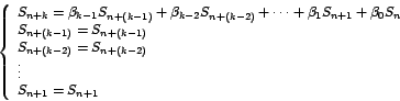 \begin{displaymath}
\left\{
\begin{array}[c]{l}%
S_{n+k}=\beta_{k-1}S_{n+\lef...
...ight) }\\
\vdots\\
S_{n+1}=S_{n+1}%
\end{array}
\right.
\end{displaymath}