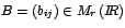 $B=\left( b_{ij}\right)
\in M_{r}\left( I\!\!R\right) $