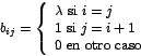 \begin{displaymath}
b_{ij}=\left\{
\begin{array}[c]{l}%
\lambda\mbox{ si }i=j...
...x{ si }j=i+1\\
0\mbox{ en otro caso}%
\end{array}
\right.
\end{displaymath}