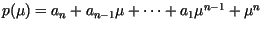 $p(\mu) = a_n + a_{n-1} \mu + \cdots +
a_{1}\mu^{n-1}+\mu^n \;$