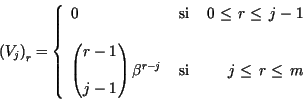 \begin{displaymath}
\left( V_j\right)_r = \left\{ \begin{array}{lcr}
\par0 & \mb...
...& \mbox{ si } & j \leq \, r \leq \, m \\
\end{array} \right.
\end{displaymath}