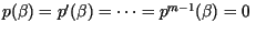 $p(\beta)=p^\prime(\beta)=
\cdots =p^{m -1}(\beta)=0\; $