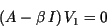 \begin{displaymath}\left( A-\beta\,I \right) V_1=0\end{displaymath}