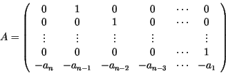 \begin{displaymath}A= \left(\begin{array}{cccccc}
0 & 1 & 0 & 0 & \cdots & 0 \\...
...n-1}&-a_{n-2}&-a_{n-3}& \cdots & -a_1 \\
\end{array} \right)
\end{displaymath}