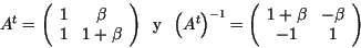 \begin{displaymath}A^t=\left(
\begin{array}{cc}
1 & \beta\\
1 & 1+ \beta \\ ...
...rray}{cc}
1+ \beta & -\beta\\
-1 & 1\\
\end{array} \right)\end{displaymath}