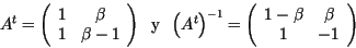 \begin{displaymath}A^t=\left(
\begin{array}{cc}
1 & \beta\\
1 & \beta-1 \\
...
...array}{cc}
1- \beta & \beta\\
1 & -1\\
\end{array} \right)\end{displaymath}