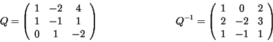 \begin{displaymath}Q= \left( \begin{array}{ccc}
1 & -2 & 4 \\
1 & -1 & 1 \\
0 ...
... & 0 & 2 \\
2 & -2 & 3 \\
1 & -1 & 1 \\
\end{array} \right) \end{displaymath}