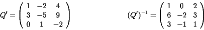 \begin{displaymath}Q'= \left( \begin{array}{ccc}
1 & -2 & 4 \\
3 & -5 & 9 \\
0...
...1 & 0 & 2 \\
6 & -2 & 3 \\
3 & -1 & 1 \\
\end{array} \right)\end{displaymath}