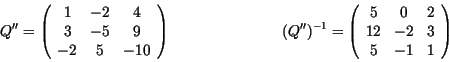 \begin{displaymath}Q''= \left( \begin{array}{ccc}
1 & -2 & 4 \\
3 & -5 & 9 \\
...
...& 0 & 2 \\
12 & -2 & 3 \\
5 & -1 & 1 \\
\end{array} \right) \end{displaymath}