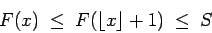 \begin{displaymath}F(x) \; \le \; F(\lfloor x \rfloor + 1) \; \le \; S \end{displaymath}