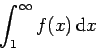 \begin{displaymath}\int_1^\infty f(x)\,{\rm d}x \end{displaymath}