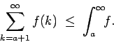 \begin{displaymath}\sum_{k=a+1}^\infty f(k) \; \le \; \int_a^\infty \!\! f. \end{displaymath}