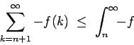 \begin{displaymath}\sum_{k=n+1}^\infty -f(k) \; \le \; \int_n^\infty \!\! -f \end{displaymath}