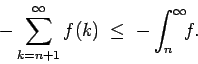 \begin{displaymath}-\sum_{k=n+1}^\infty f(k) \; \le \; -\int_n^\infty \!\! f. \end{displaymath}