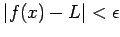 $\vert f(x)-L\vert < \epsilon$