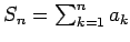 $S_n = \sum_{k=1}^n a_k$