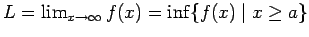 $L = \lim_{x\to\infty} f(x) = \inf\conj{f(x) \mid x \ge a}$