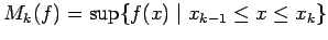 $M_k(f) = \sup \conj{f(x) \mid x_{k-1} \le x \le x_k}$