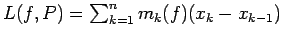 $L(f,P) = \sum_{k=1}^n m_k(f) (x_k-x_{k-1})$