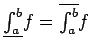 $\underline{\int_a^b}f = \overline{\int_a^b}f$