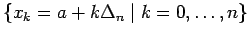 $\conj{x_k = a + k\Delta_n \mid k=0,\ldots,n}$