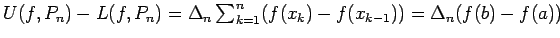 $U(f,P_n) - L(f,P_n) = \Delta_n \sum_{k=1}^n (f(x_k)-f(x_{k-1})) = \Delta_n (f(b)-f(a))$