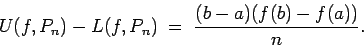 \begin{displaymath}U(f,P_n) - L(f,P_n) \; = \; \frac{(b-a)(f(b)-f(a))}n. \end{displaymath}