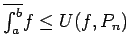 $\overline{\int_a^b}f \le U(f,P_n)$