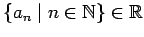 $\conj{a_n \mid n \in \mathbb{N}} \in \mathbb{R}$