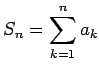 $S_n = \displaystyle\sum_{k=1}^n a_k$