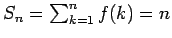 $S_n = \sum_{k=1}^n f(k) = n$